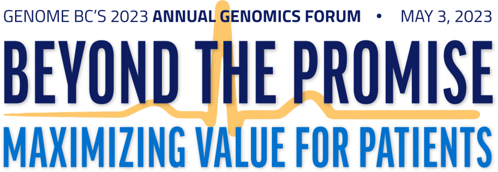 Genome BC’s Annual Genomics Forum – May 3, 2023